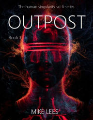 Title: Outpost (The Human Singularity Series), Author: Mike Lees