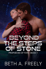 Title: Beyond The Steps Of Stone (The Prophecies of Fate, #1), Author: Beth A. Freely