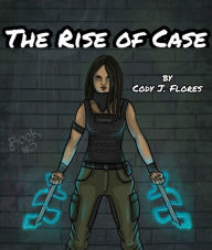 Title: The Rise of Case (Black Rain Series, #3), Author: Cody J. Flores