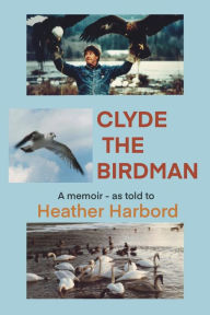 Title: Clyde the Birdman, Author: Heather Harbord