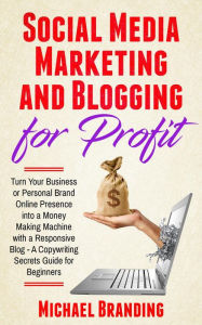 Title: Social Media Marketing and Blogging for Profit, Author: Michael Branding
