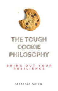 Title: The Tough Cookie Philosophy : Bring out Your Resilience, Author: Stefanie Selen