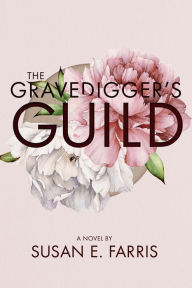 Title: The Gravedigger's Guild, Author: Susan E. Farris