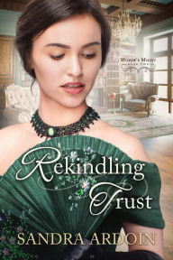 Title: Rekindling Trust (Widow's Might, #2), Author: Sandra Ardoin