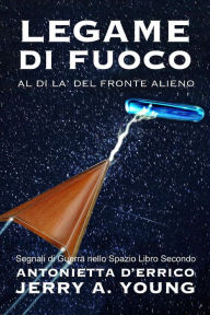 Title: Legame di Fuoco: Al di là del Fronte Alieno (Segnali di Guerra Nello Spazio, #2), Author: Jerry A Young