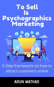 Title: To sell is Psychographics Marketing, Author: Arun Mathad