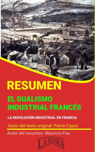 Title: Resumen de El Dualismo Industrial Francés de Pierre Cayez (RESÚMENES UNIVERSITARIOS), Author: MAURICIO ENRIQUE FAU