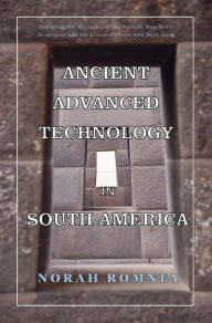 Title: Ancient Advanced Technology in South America, Author: NORAH ROMNEY