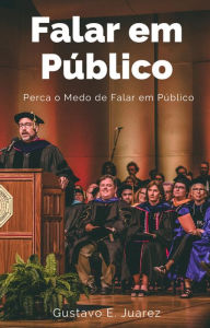 Title: Falar em Público Perca o Medo de Falar em Público, Author: gustavo espinosa juarez