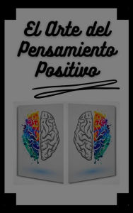 Title: El Arte del Pensamiento Positivo, Author: MENTES LIBRES