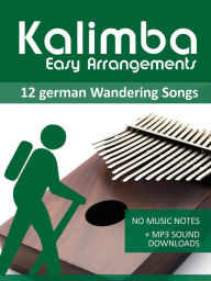 Title: Kalimba Easy Arrangements - 12 German Wandering Songs - No Music Notes + MP3 Sound Downloads (Kalimba Songbooks), Author: Reynhard Boegl