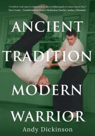 Title: Andy Dickinson: Ancient Tradition, Modern Warrior, Author: Andy Dickinson