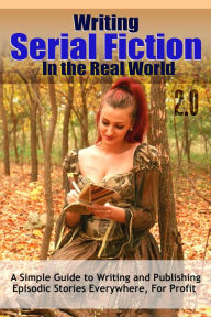 Title: Writing Serial Fiction In the Real World 2.0 (Really Simple Writing & Publishing), Author: Dr. Robert C. Worstell