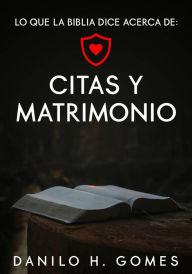 Title: Lo que dice la Biblia acerca de: Citas y Matrimonio, Author: Danilo H. Gomes