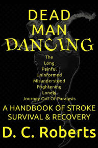 Title: Dead Man Dancing, A Handbook Of Stroke Survival & Recovery, Author: D. C. Roberts