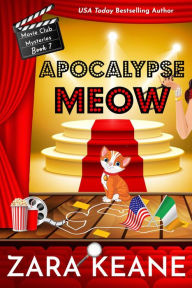 Title: Apocalypse Meow (Movie Club Mysteries, Book 7), Author: Zara Keane