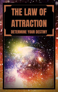 Title: The law of Attraction Determine Your Destiny, Author: MENTES LIBRES