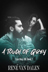 Title: A Touch Of Grey (Iron Dogz MC, #7), Author: René Van Dalen