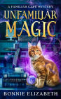 Unfamiliar Magic (The Familiar Cafe, #1)