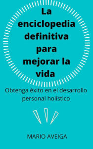 Title: La enciclopedia definitiva para mejorar la vida, Author: Mario Aveiga