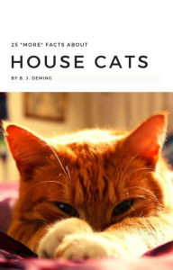 Title: 25 More Facts About House Cats, Author: B. J. Deming