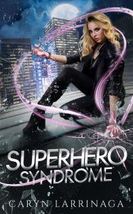 Title: Superhero Syndrome, Author: Caryn Larrinaga