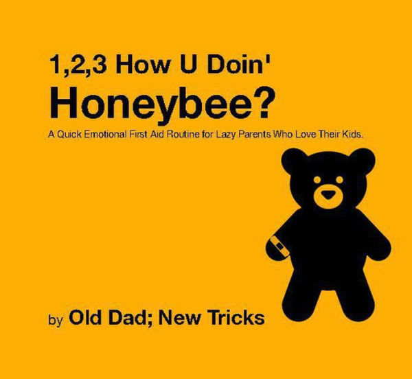 1,2,3 How U' Doin' Honeybee? A Quick Emotional First Aid Routine for Tired Parents Who Love Their Kids. (Strategically Lazy Parenting)