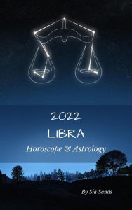 Title: Libra Horoscope & Astrology 2022 (Astrology & Horoscopes 2022, #7), Author: Sia Sands