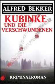 Title: Kubinke und die Verschwundenen: Kriminalroman, Author: Alfred Bekker