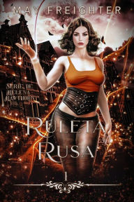 Title: Ruleta Rusa (Serie de Helena Hawthorn, #1), Author: May Freighter