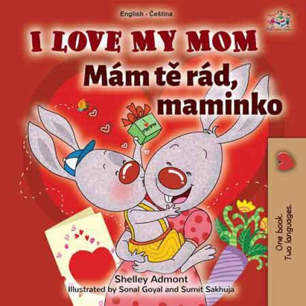 I Love My Mom Mám te rád, maminko (English Czech Bilingual Collection)