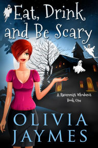 Title: Eat, Drink, and Be Scary (A Ravenmist Cozy Mystery, #1), Author: Olivia Jaymes