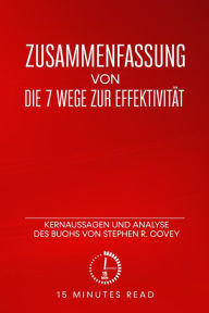 Title: Zusammenfassung: Die 7 Wege zur Effektivität: Kernaussagen und Analyse des Buchs von Stephen R. Covey, Author: 15 Minutes Read