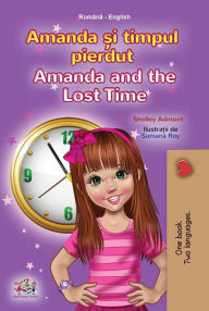 Title: Amanda ?i timpul pierdut Amanda and the Lost Time (Romanian English Bedtime Collection), Author: Shelley Admont