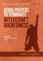 Acidic Prayers to Terminate Witchcraft Wickedness (Spiritual Warfare Mentor, #3)