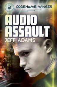 Title: Audio Assault (Codename: Winger, #3), Author: Jeff Adams