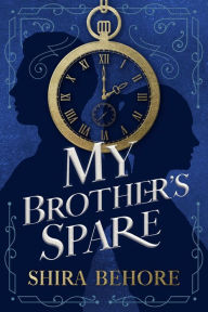 Title: My Brother's Spare, Author: Shira Behore