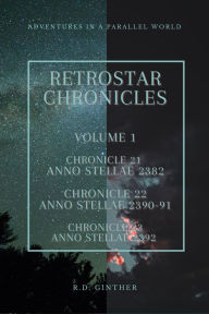 Title: Anno Stellae 2382, Anno Stellae 2390-91, Anno Stellae 2392 (RetroStar Chronicles, #1), Author: R.D. Ginther