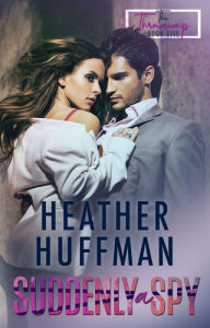 Title: Suddenly a Spy (The Throwaways, #5), Author: Heather Huffman