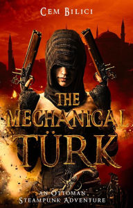 Title: The Mechanical Turk: an Ottoman Steampunk Adventure, Author: Cem Bilici