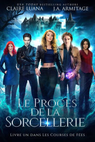 Title: Le Procès de la Sorcellerie (FICTION/Fantaisie/Vie Urbaine), Author: J.A. Armitage and Claire Luana