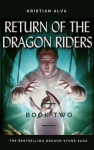 Title: Return of the Dragon Riders (DRAGON STONE SAGA, #2), Author: Kristian Alva