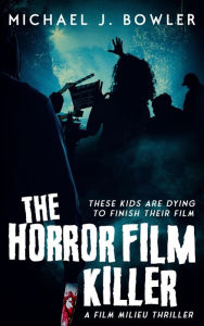 Title: The Horror Film Killer (A Film Milieu Thriller, #2), Author: Michael J. Bowler