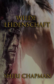 Title: Wilde Leidenschaft (Passion of the Heart), Author: Sheri Chapman