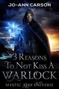 Title: 3 Reasons to Not Kiss a Warlock (Mystic Keep, #3), Author: Jo-Ann Carson