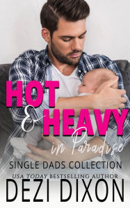 Title: Hot & Heavy in Paradise: Single Dads Collection, Author: Dezi Dixon