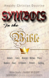 Title: Symbols in the Bible: Healthy Christian Doctrine (Overflying The Bible), Author: Fanny M Goff