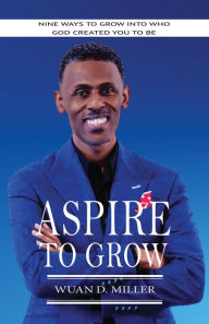 Title: Aspire to Grow, Author: Wuan D. Miller