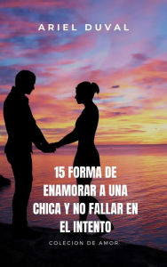 Title: 15 forma de enamorar a una chica y no fallar en el intento, Author: ariel duval