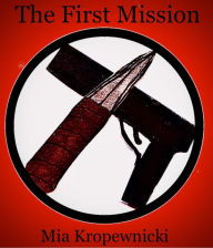 Title: The First Mission (DeAngelo, #1), Author: Mia Kropewnicki